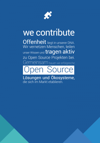 Offenheit liegt in unserer DNA. Wir vernetzen Menschen, teilen unser Wissen und tragen aktiv zu Open Source Projekten bei. Gemeinsam bauen wir erfolgreiche Open Source Lösungen und Ökosysteme, die sich im Markt etablieren. 